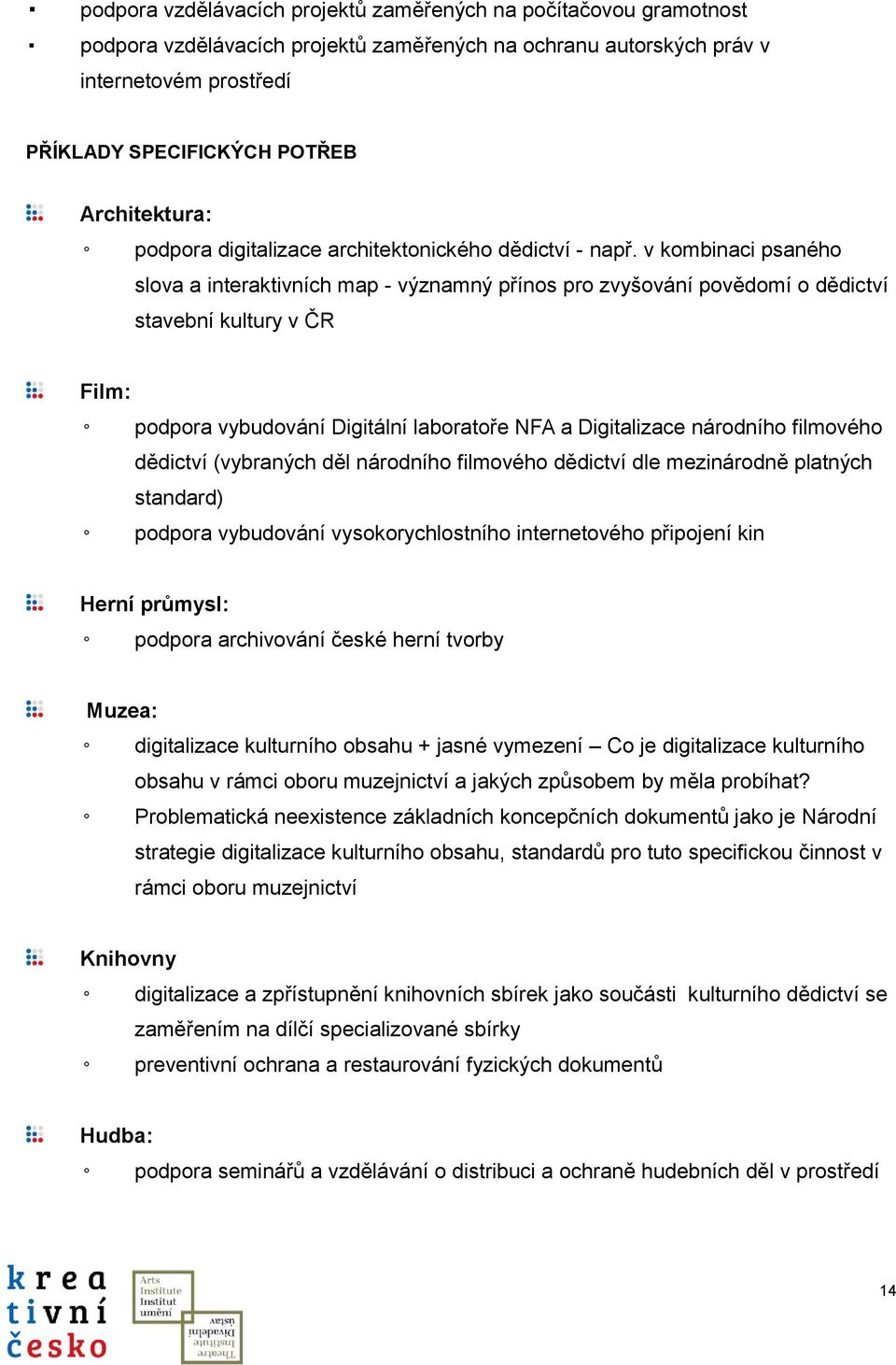 v kombinaci psaného slova a interaktivních map - významný přínos pro zvyšování povědomí o dědictví stavební kultury v ČR Film: podpora vybudování Digitální laboratoře NFA a Digitalizace národního