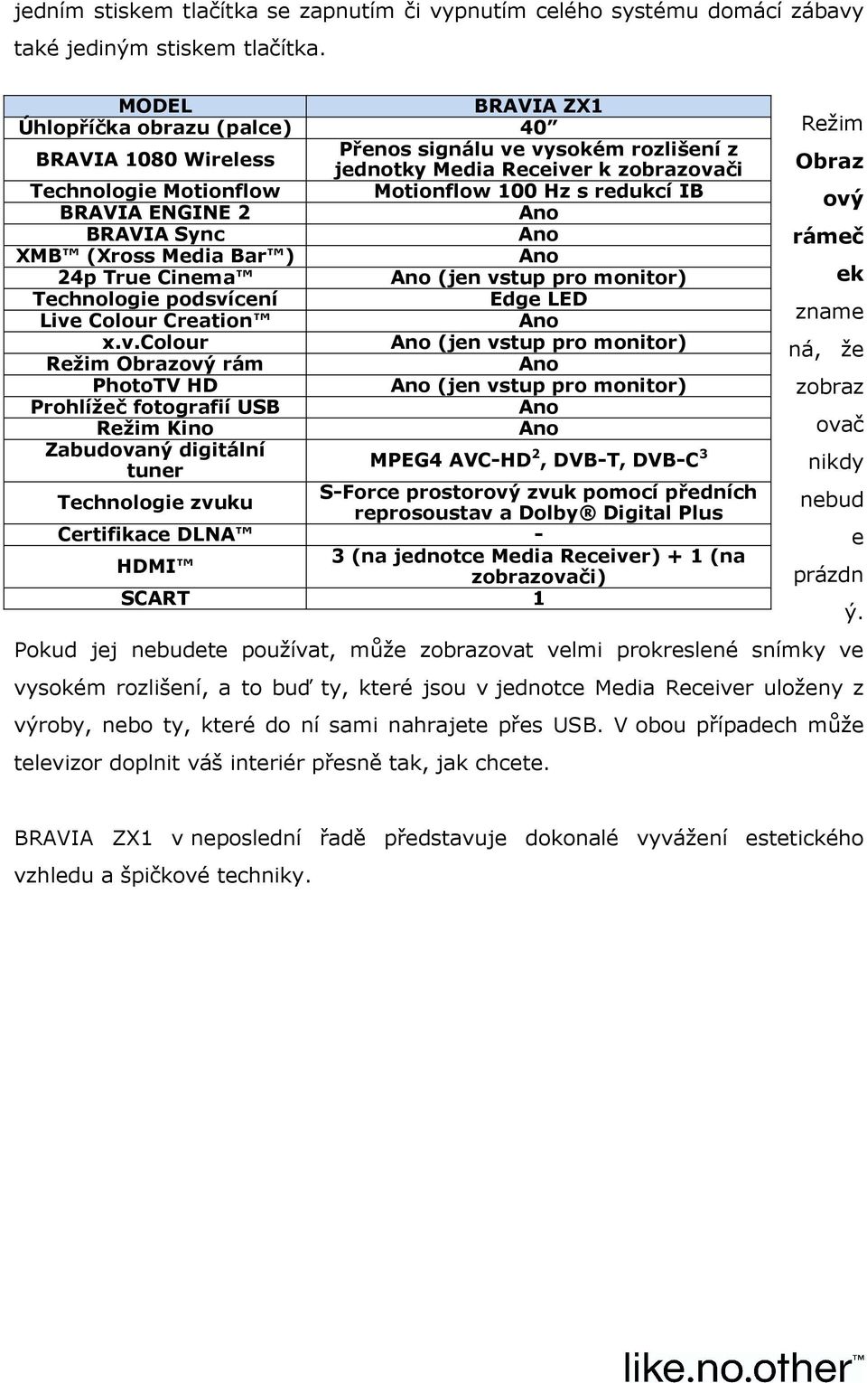 BRAVIA ENGINE 2 BRAVIA Sync XMB (Xross Media Bar ) 24p True Cinema (jen vs