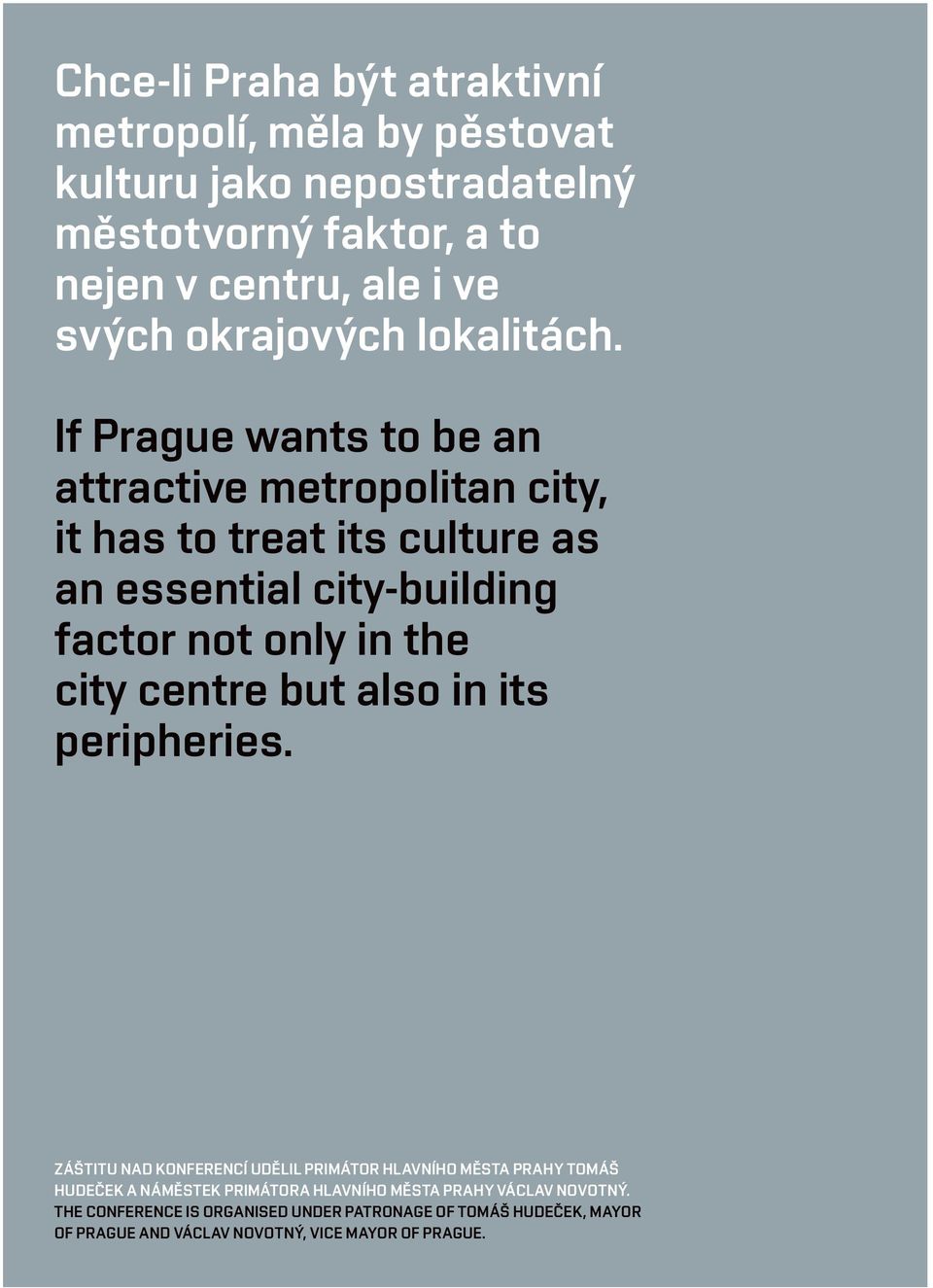 If Prague wants to be an attractive metropolitan city, it has to treat its culture as an essential city-building factor not only in the city centre