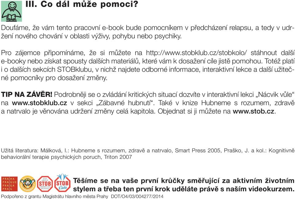 Totéž platí i o dalších sekcích STOBklubu, v nichž najdete odborné informace, interaktivní lekce a další užitečné pomocníky pro dosažení změny. TIP NA ZÁVĚR!