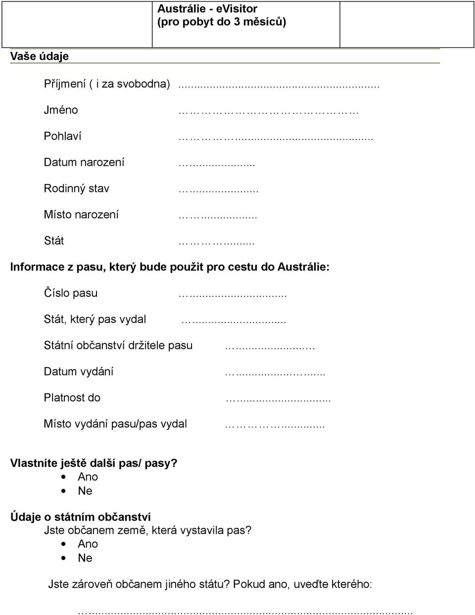 .............. Informace z pasu, který bude použit pro cestu do Austrálie: Číslo pasu Stát, který pas vydal.