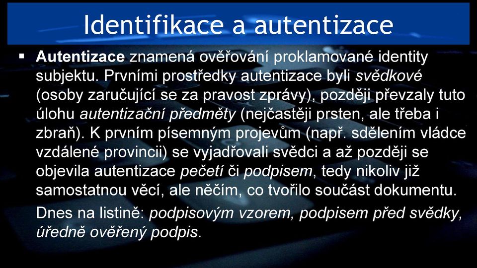 (nejčastěji prsten, ale třeba i zbraň). K prvním písemným projevům (např.