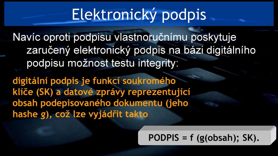 digitální podpis je funkcí soukromého klíče (SK) a datové zprávy reprezentující