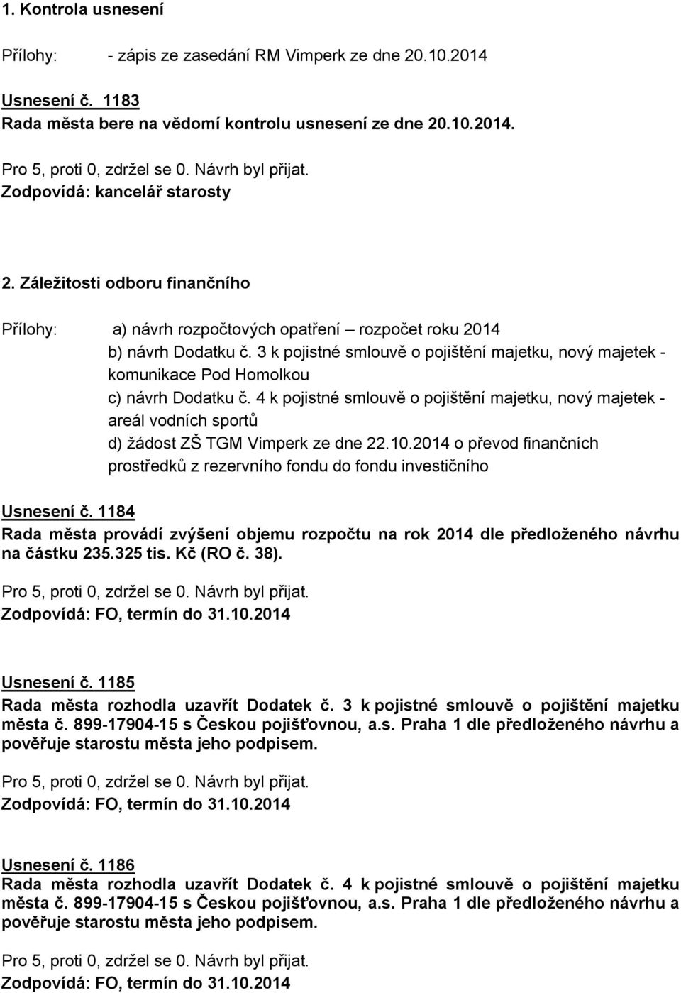 4 k pojistné smlouvě o pojištění majetku, nový majetek - areál vodních sportů d) žádost ZŠ TGM Vimperk ze dne 22.10.