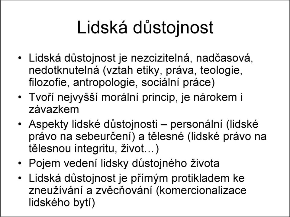 důstojnosti personální (lidské právo na sebeurčení) a tělesné (lidské právo na tělesnou integritu, život ) Pojem