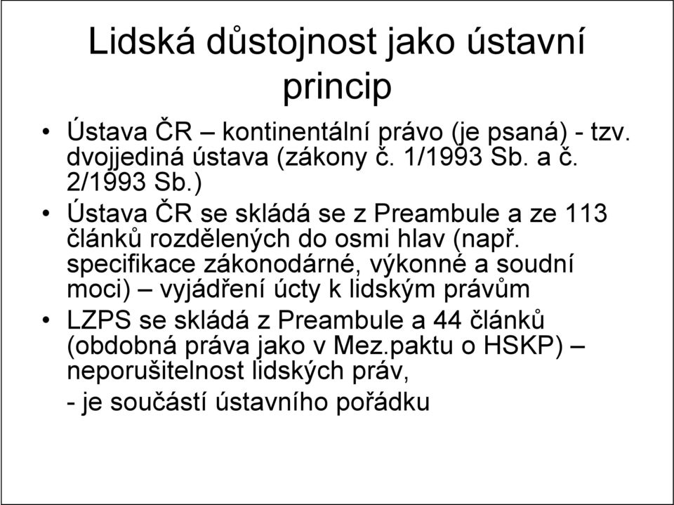 ) Ústava ČR se skládá se z Preambule a ze 113 článků rozdělených do osmi hlav (např.