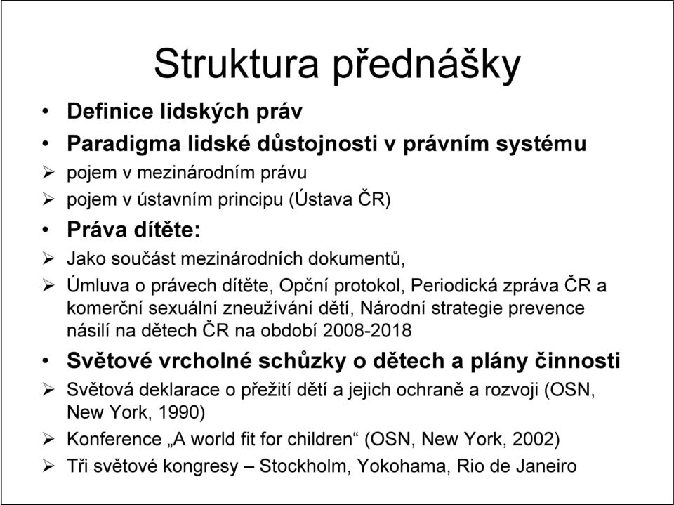 Národní strategie prevence násilí na dětech ČR na období 2008-2018 Světové vrcholné schůzky o dětech a plány činnosti Světová deklarace o přežití dětí a