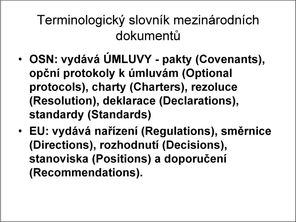 deklarace (Declarations), standardy (Standards) EU: vydává nařízení (Regulations),