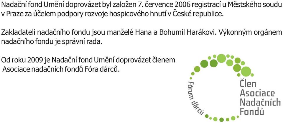 hnutí v Èeské republice. Zakladateli nadaèního fondu jsou manželé Hana a Bohumil Harákovi.