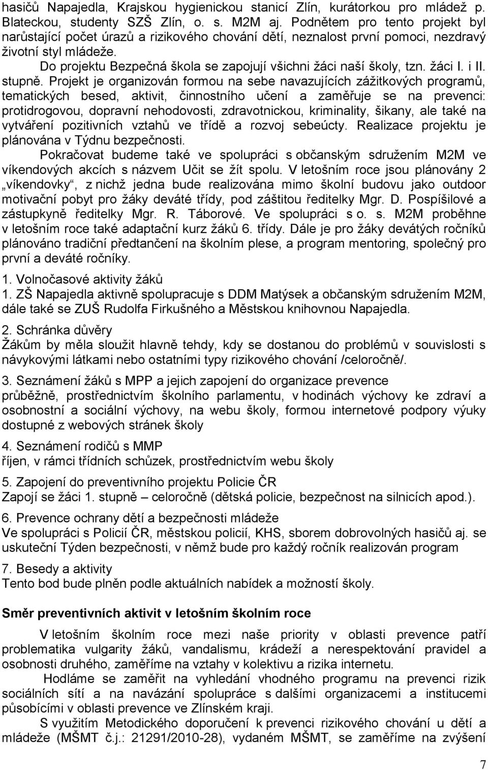 Do projektu Bezpečná škola se zapojují všichni žáci naší školy, tzn. žáci I. i II. stupně.