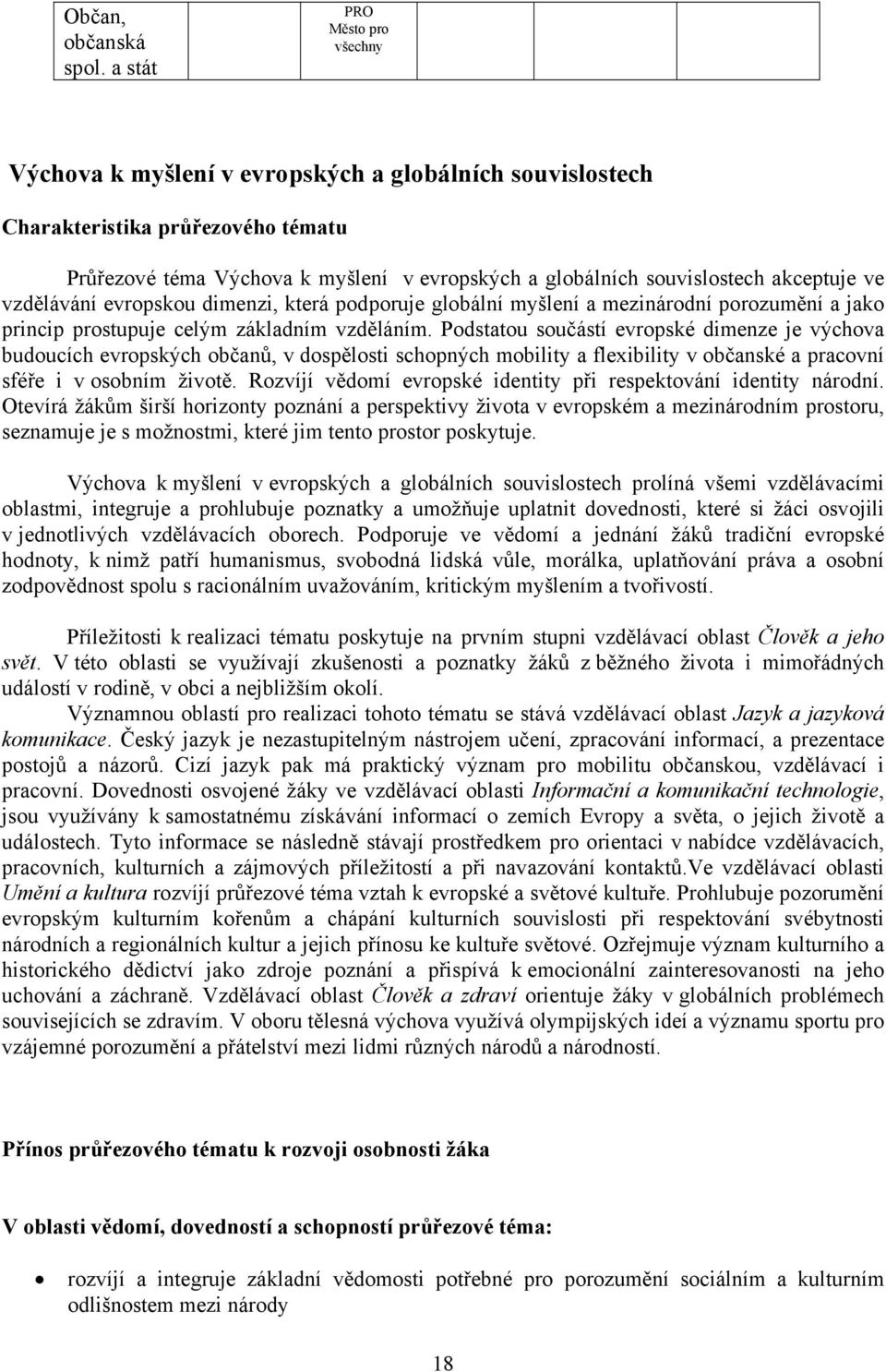 akceptuje ve vzdělávání evropskou dimenzi, která podporuje globální myšlení a mezinárodní porozumění a jako princip prostupuje celým základním vzděláním.