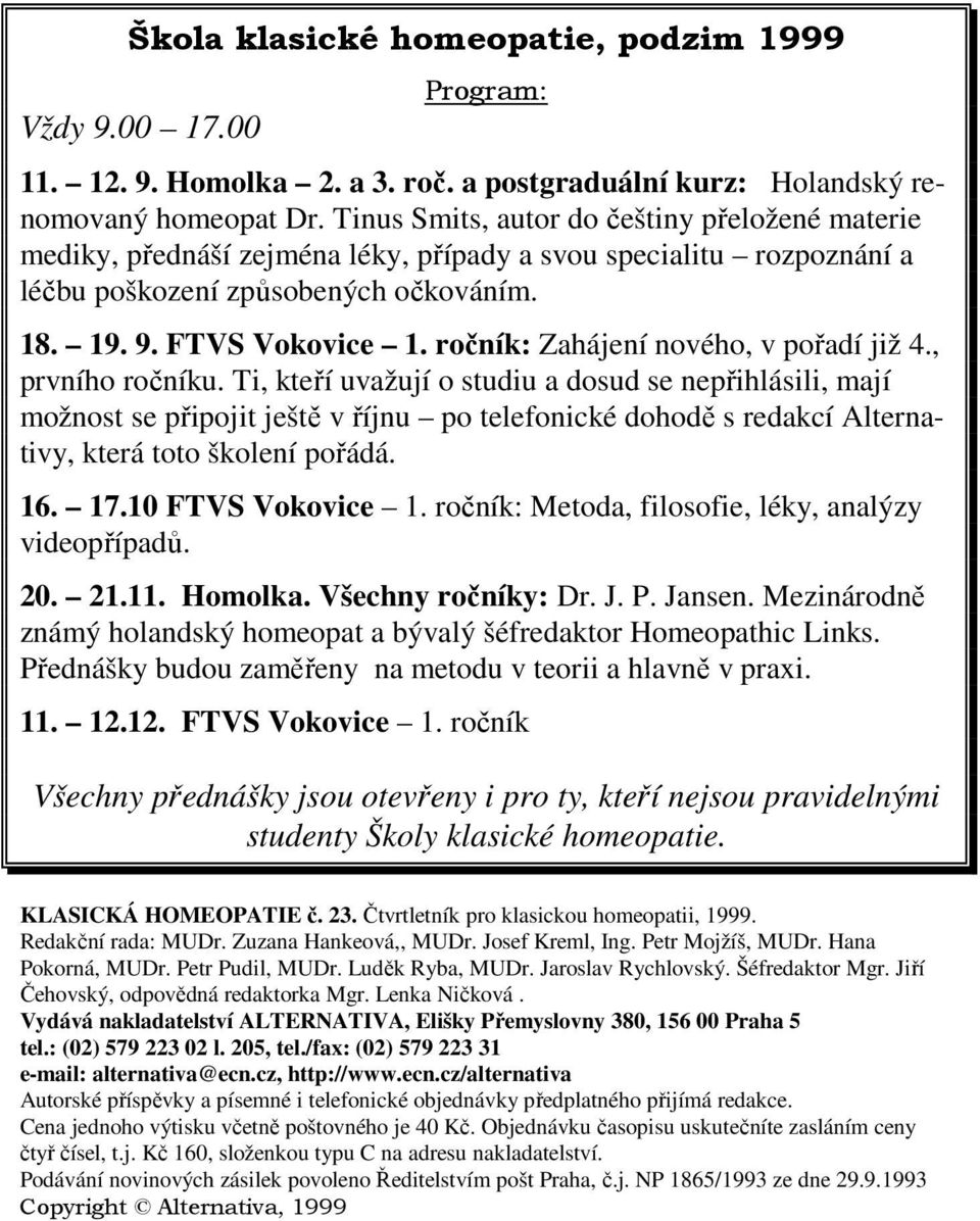 ročník: Zahájení nového, v pořadí již 4., prvního ročníku.