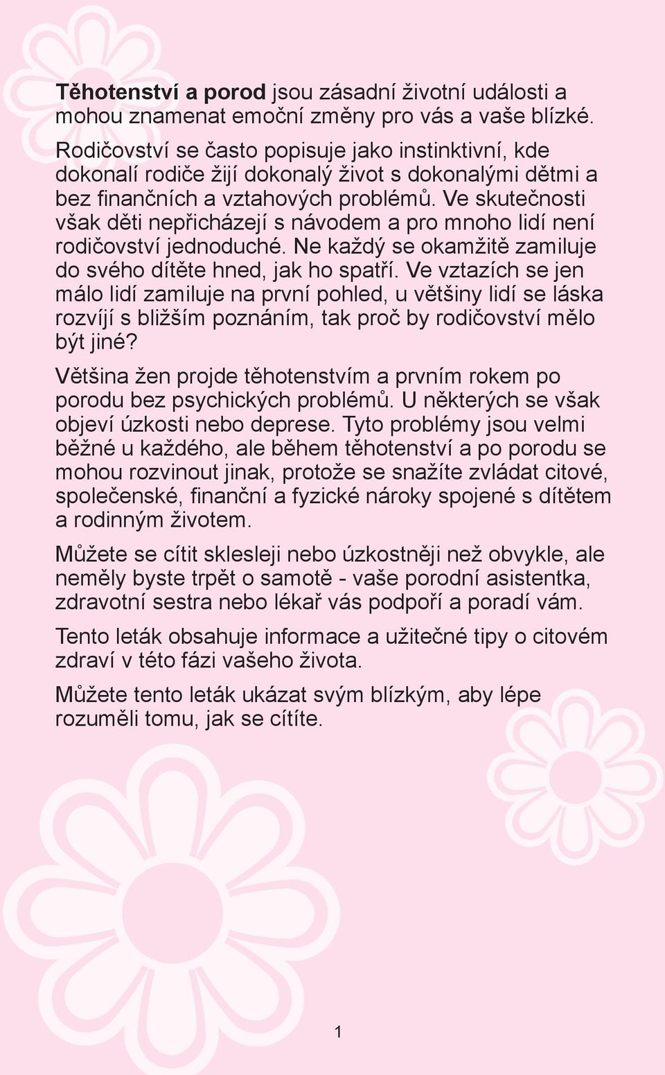 Ve skutečnosti však děti nepřicházejí s návodem a pro mnoho lidí není rodičovství jednoduché. Ne každý se okamžitě zamiluje do svého dítěte hned, jak ho spatří.