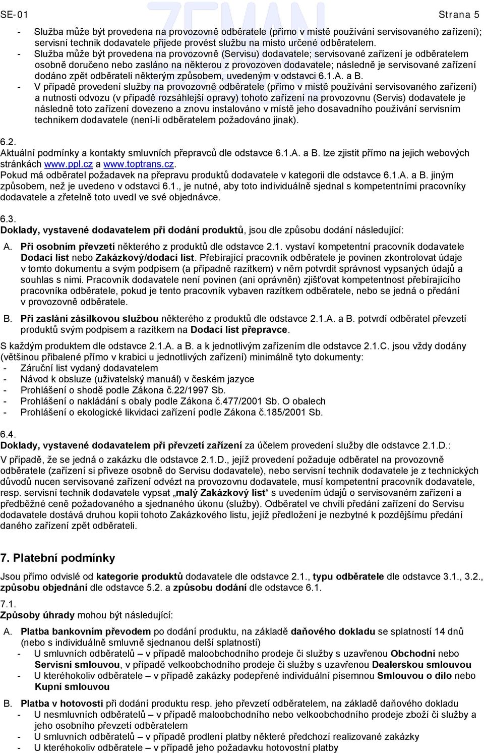 dodáno zpět odběrateli některým způsobem, uvedeným v odstavci 6.1.A. a B.