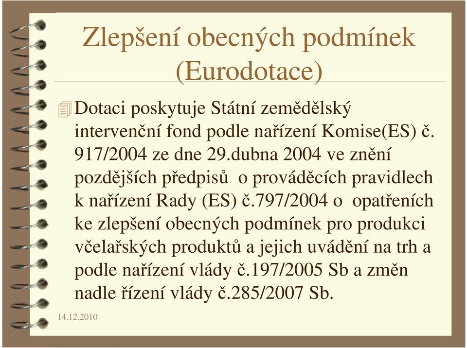 dubna 2004 ve znění pozdějších předpisů o prováděcích pravidlech k nařízení Rady (ES) č.