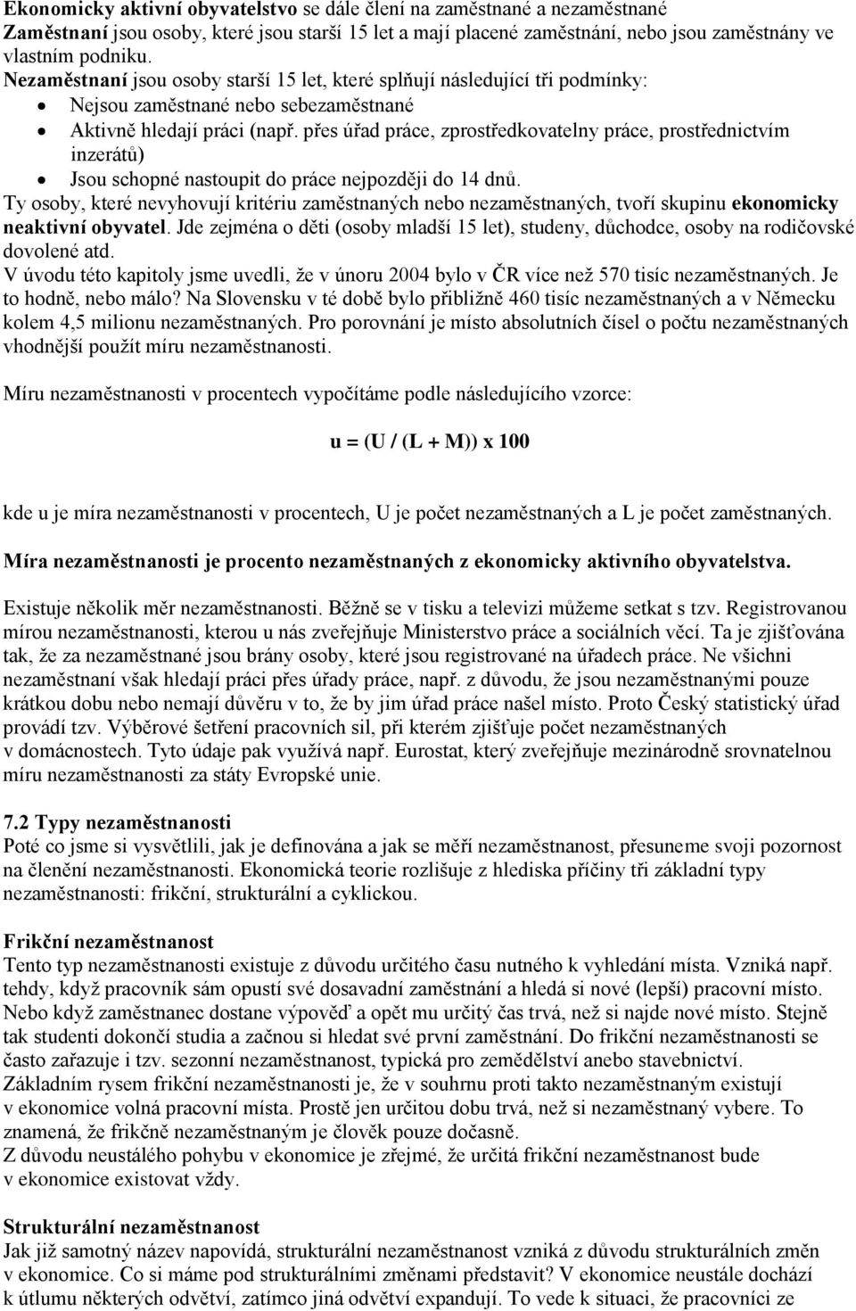 přes úřad práce, zprostředkovatelny práce, prostřednictvím inzerátů) Jsou schopné nastoupit do práce nejpozději do 14 dnů.