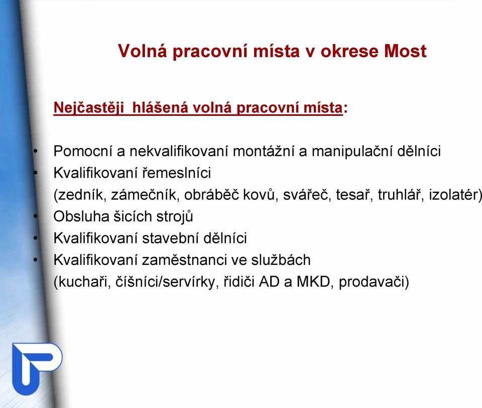 obráběč kovů, svářeč, tesař, truhlář, izolatér) Obsluha šicích strojů Kvalifikovaní stavební