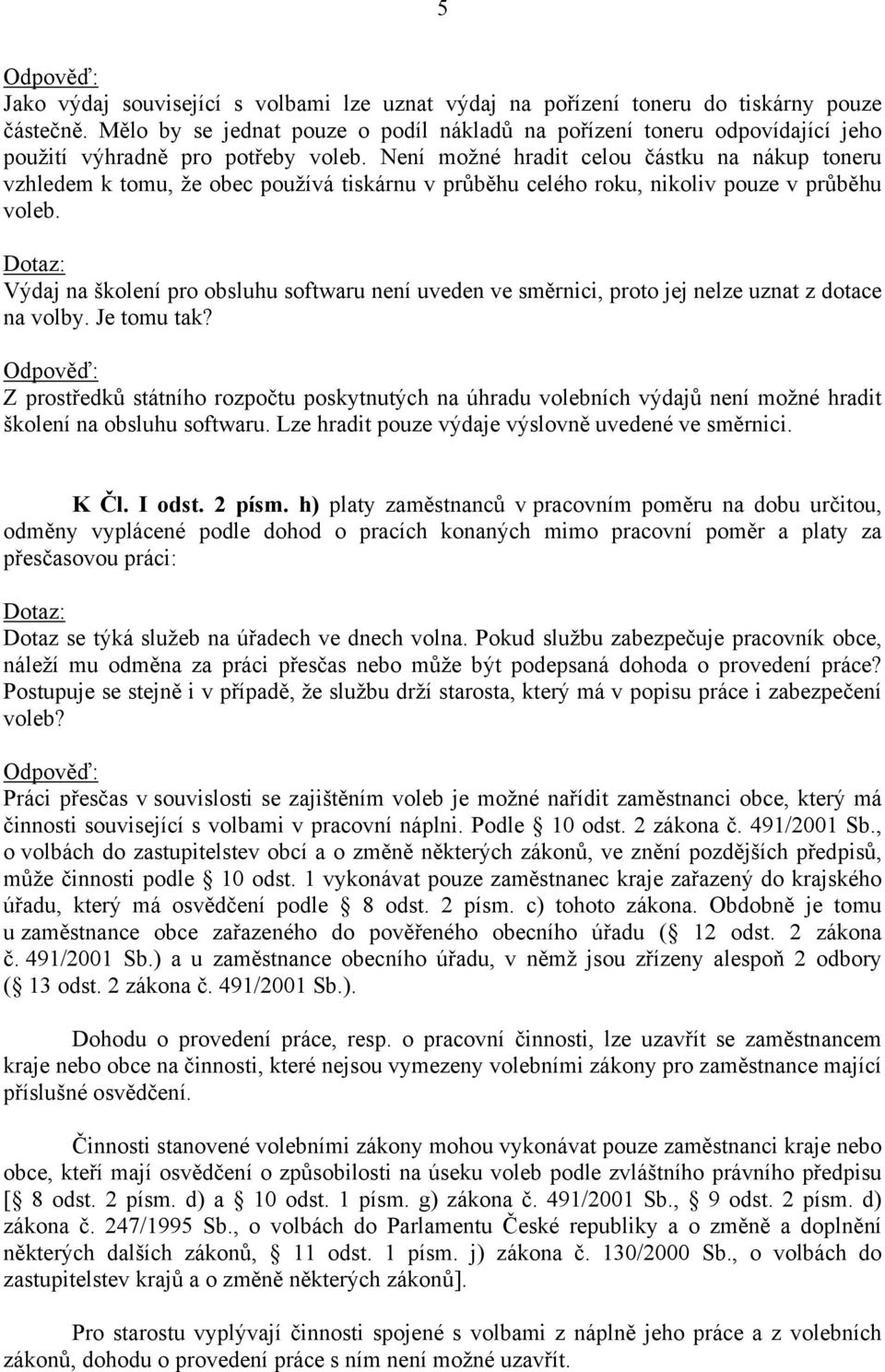 Není možné hradit celou částku na nákup toneru vzhledem k tomu, že obec používá tiskárnu v průběhu celého roku, nikoliv pouze v průběhu voleb.
