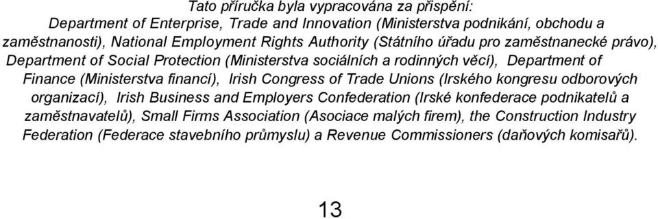 financí), Irish Congress of Trade Unions (Irského kongresu odborových organizací), Irish Business and Employers Confederation (Irské konfederace podnikatelů a