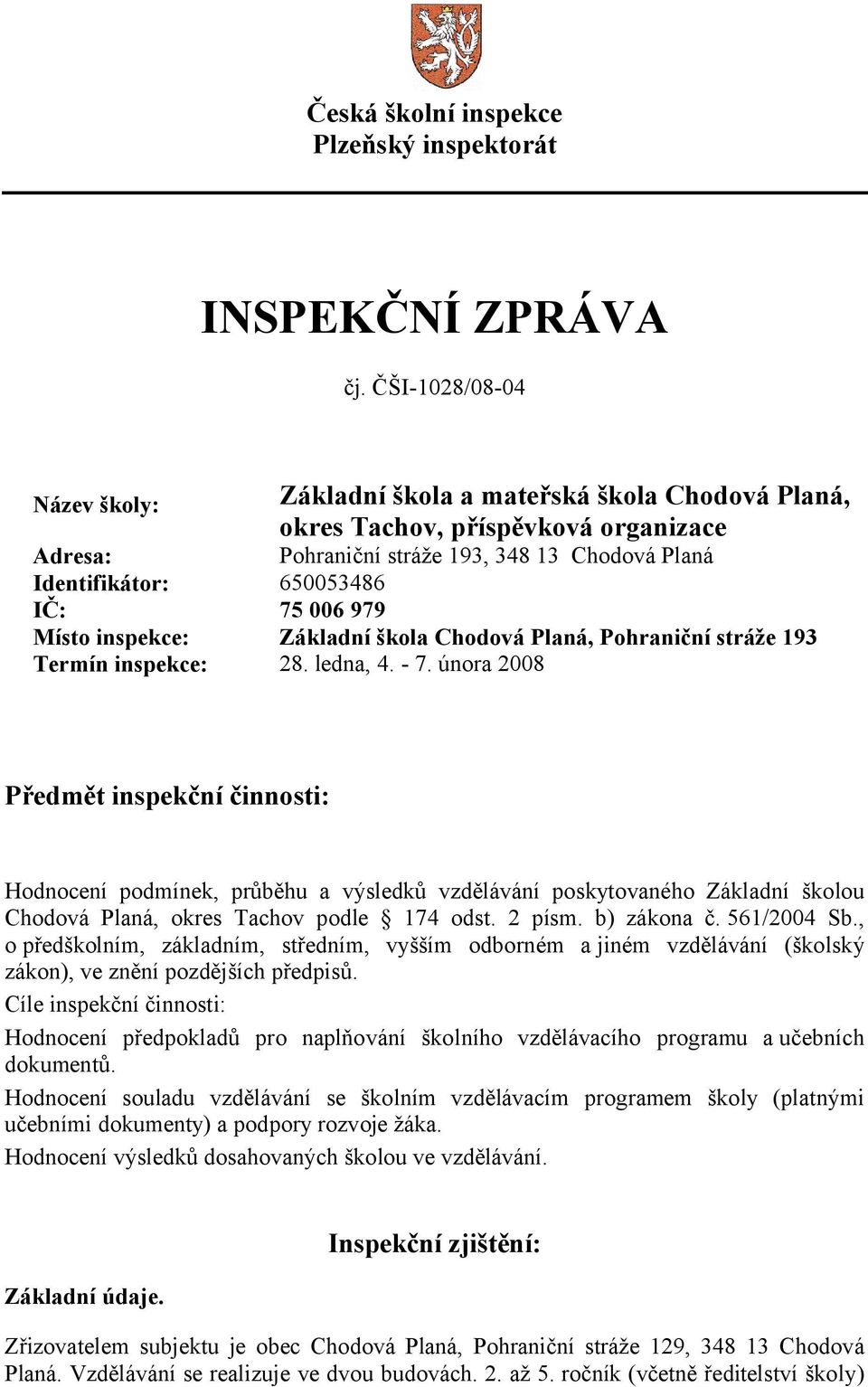 979 Místo inspekce: Základní škola Chodová Planá, Pohraniční stráže 193 Termín inspekce: 28. ledna, 4. - 7.