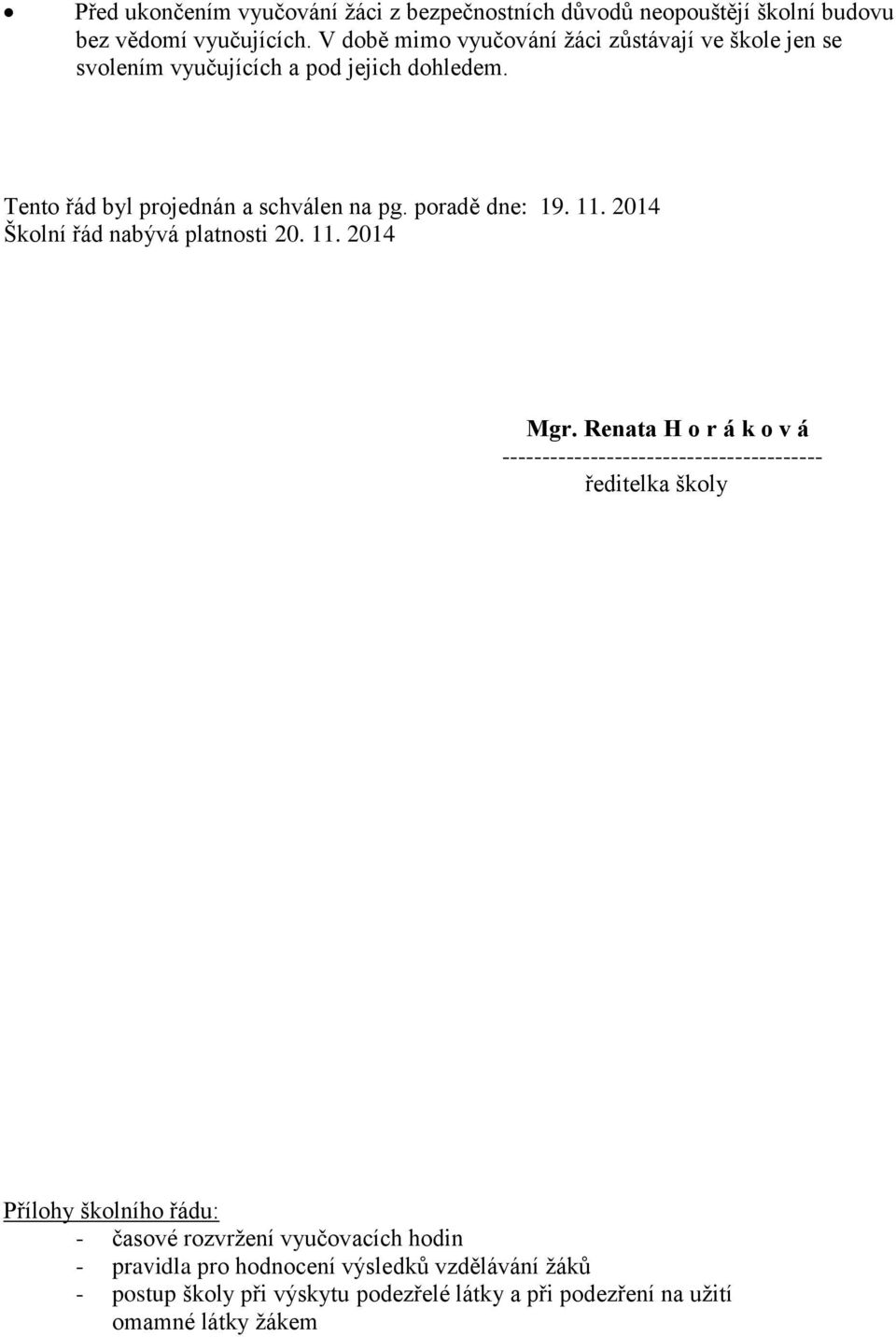 poradě dne: 19. 11. 2014 Školní řád nabývá platnosti 20. 11. 2014 Mgr.