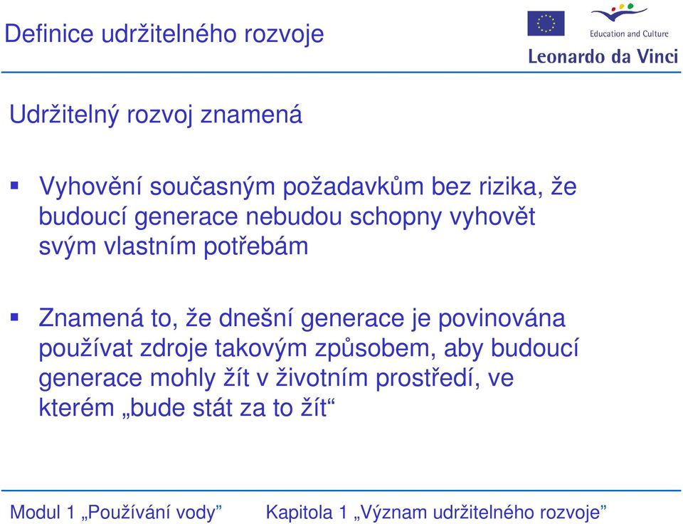 potřebám Znamená to, že dnešní generace je povinována používat zdroje takovým