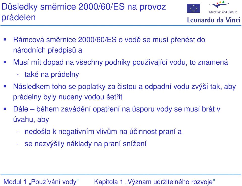 poplatky za čistou a odpadní vodu zvýší tak, aby prádelny byly nuceny vodou šetřit Dále během zavádění opatření na