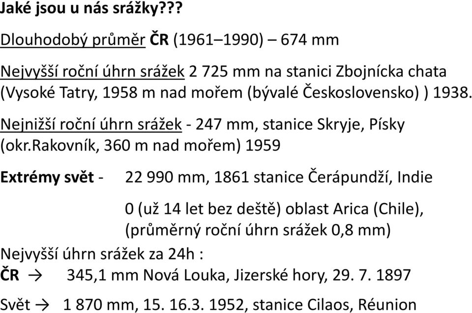 (bývalé Československo) ) 1938. Nejnižší roční úhrn srážek - 247 mm, stanice Skryje, Písky (okr.