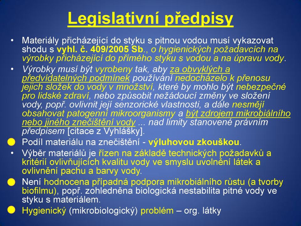 Výrobky musí být vyrobeny tak, aby za obvyklých a předvídatelných podmínek používání nedocházelo k přenosu jejich složek do vody v množství, které by mohlo být nebezpečné pro lidské zdraví, nebo