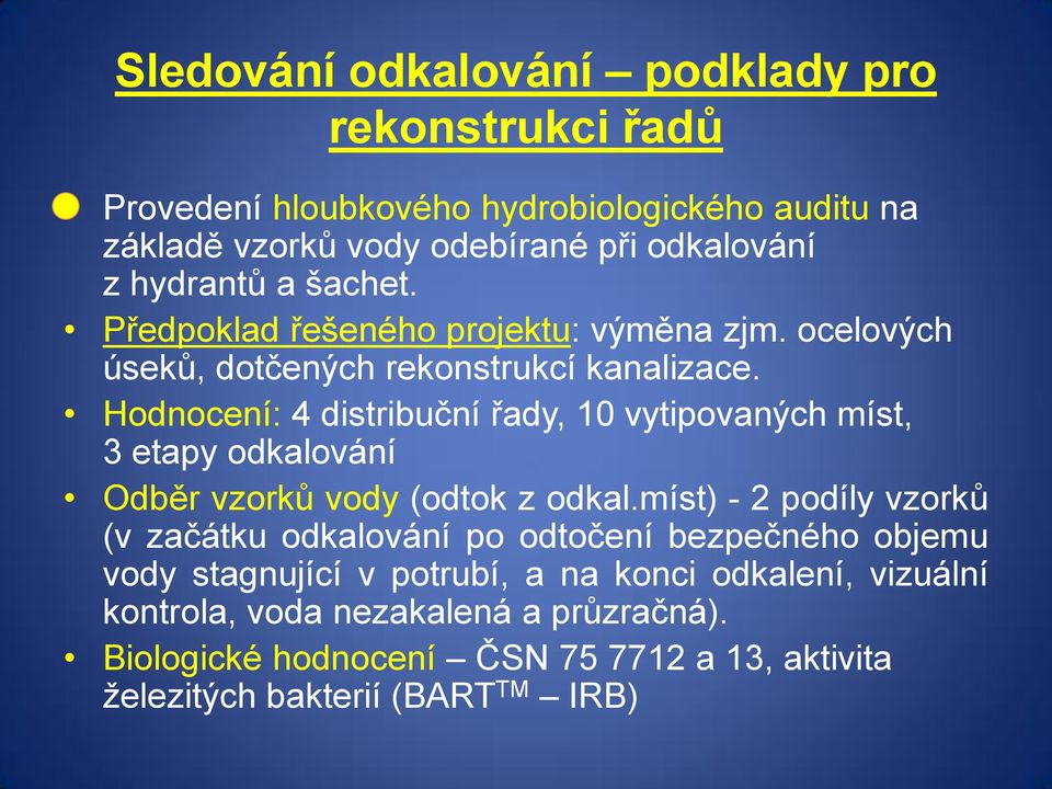 Hodnocení: 4 distribuční řady, 10 vytipovaných míst, 3 etapy odkalování Odběr vzorků vody (odtok z odkal.