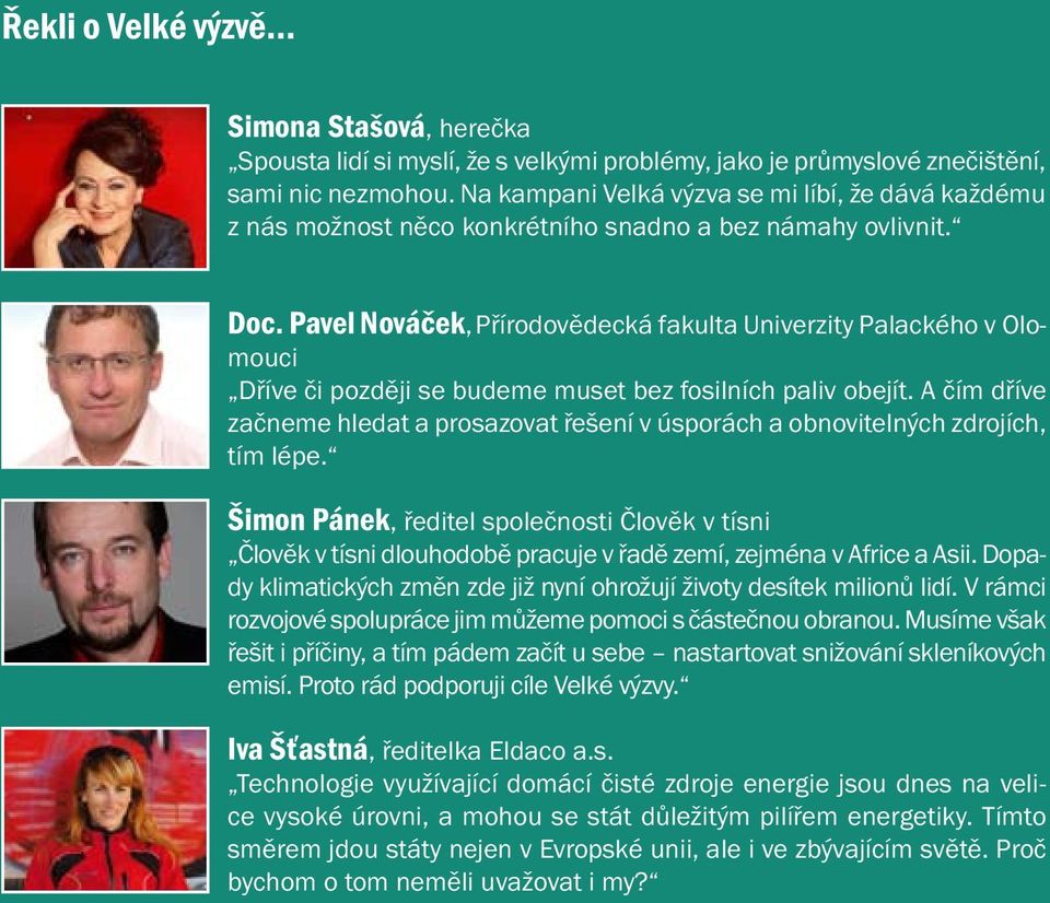 Pavel Nováček, Přírodovědecká fakulta Univerzity Palackého v Olomouci Dříve či později se budeme muset bez fosilních paliv obejít.