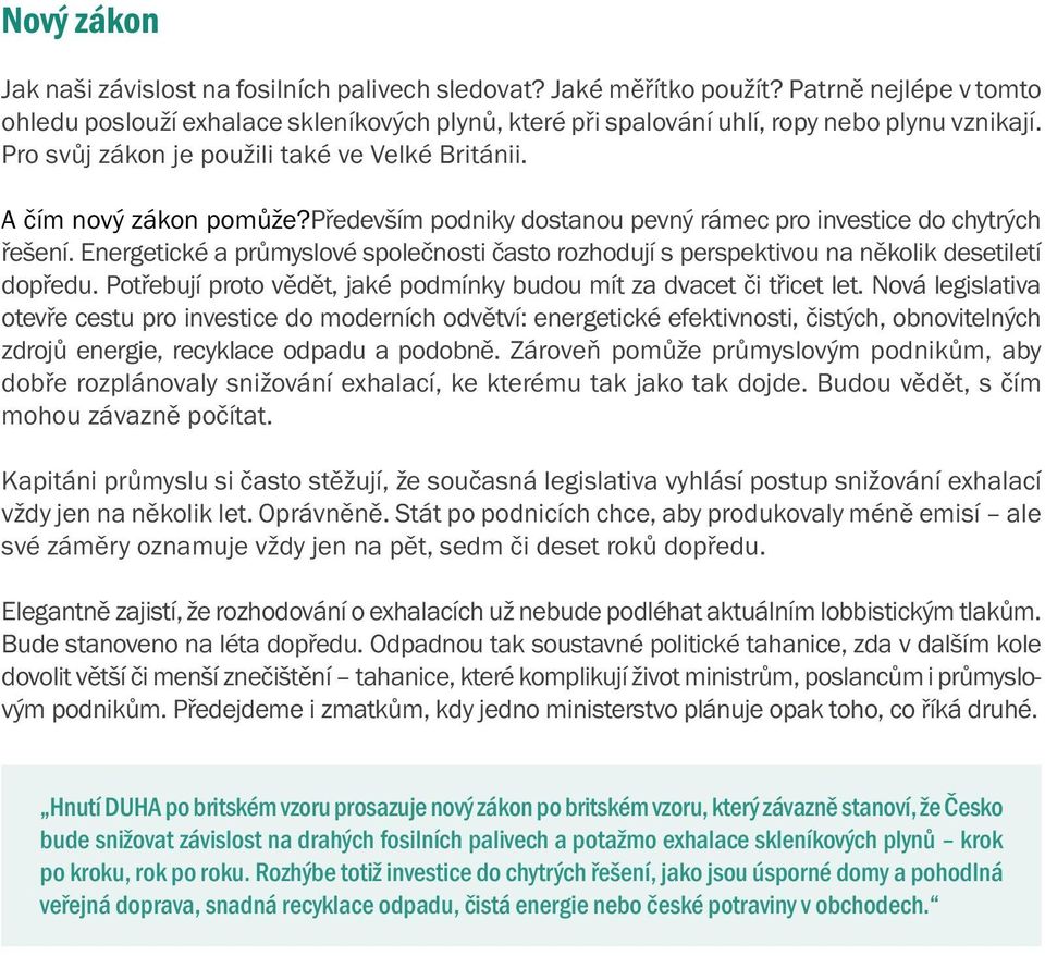 především podniky dostanou pevný rámec pro investice do chytrých řešení. Energetické a průmyslové společnosti často rozhodují s perspektivou na několik desetiletí dopředu.