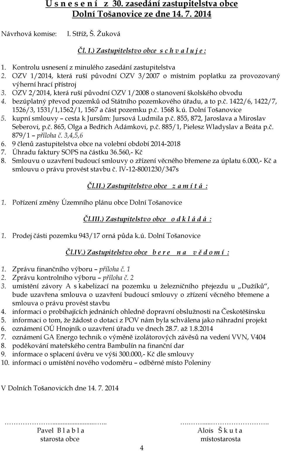 OZV 2/2014, která ruší původní OZV 1/2008 o stanovení školského obvodu 4. bezúplatný převod pozemků od Státního pozemkového úřadu, a to p.č.