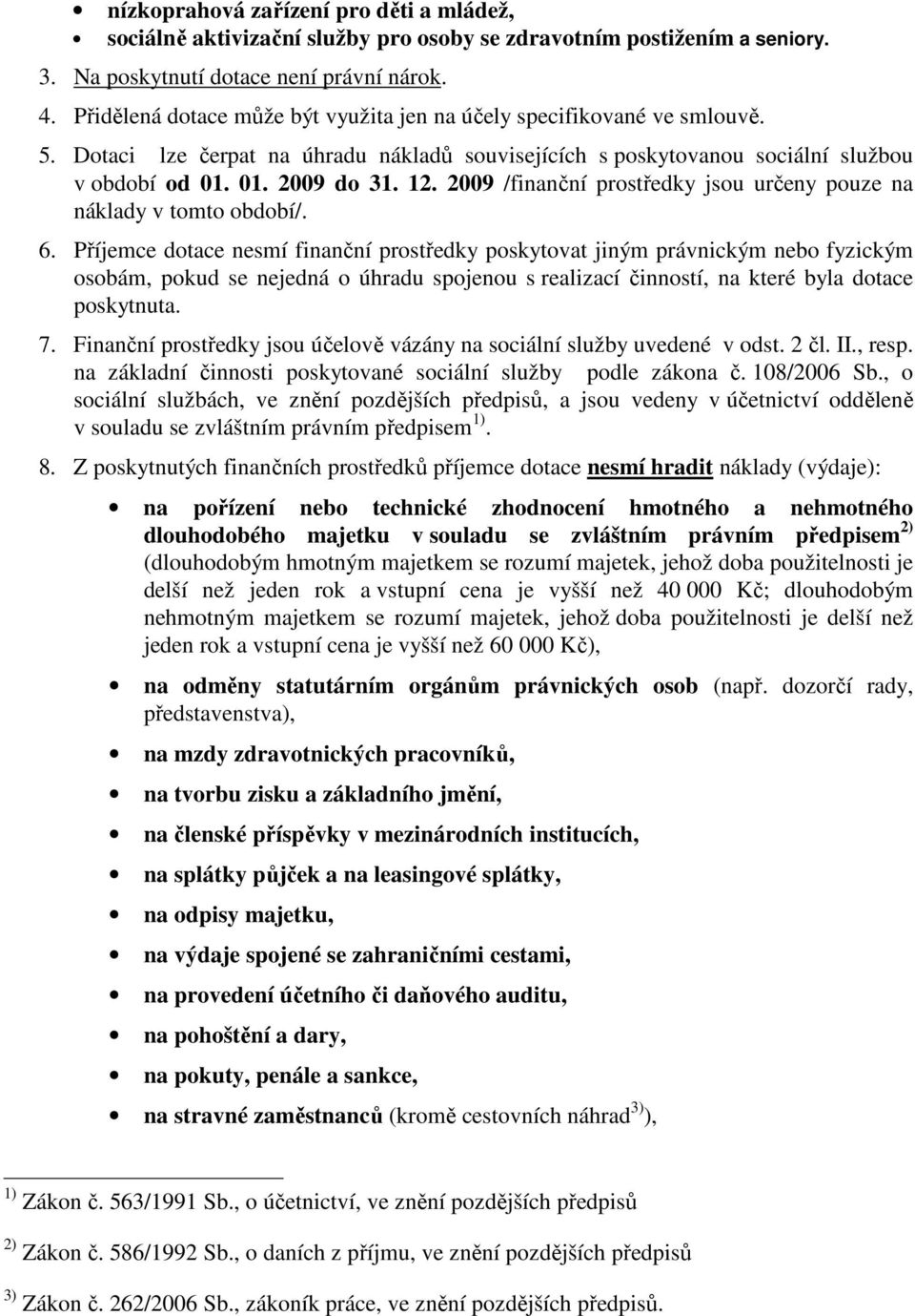 2009 /finanční prostředky jsou určeny pouze na náklady v tomto období/. 6.