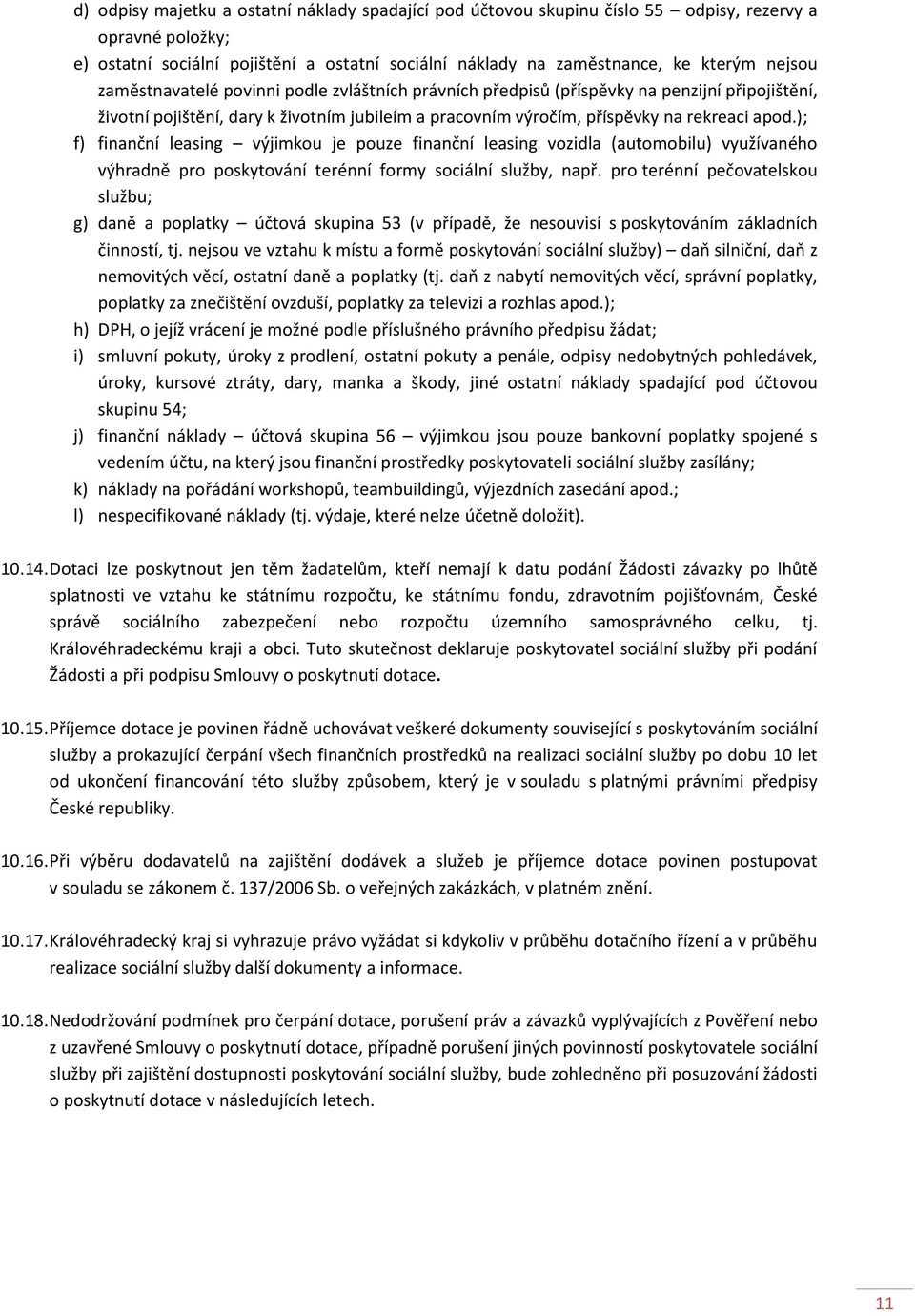 ); f) finanční leasing výjimkou je pouze finanční leasing vozidla (automobilu) využívaného výhradně pro poskytování terénní formy sociální služby, např.