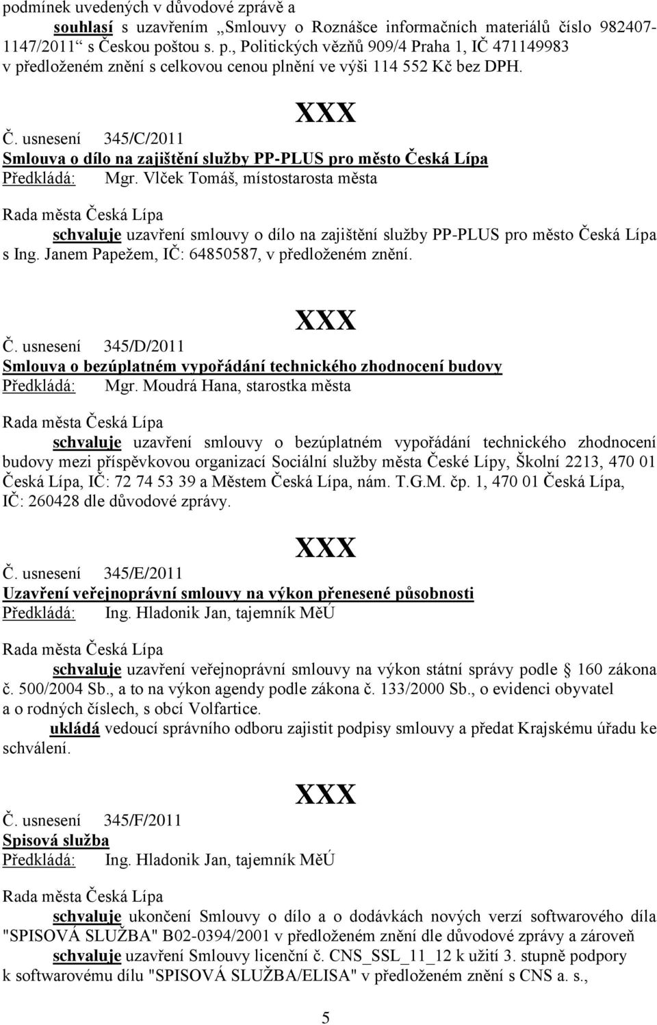 usnesení 345/C/2011 Smlouva o dílo na zajištění služby PP-PLUS pro město Česká Lípa Předkládá: Mgr.