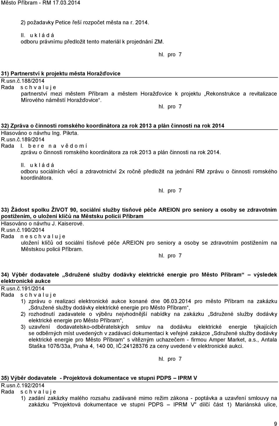 b e r e n a v ě d o m í zprávu o činnosti romského koordinátora za rok 2013 a plán činnosti na rok 2014.