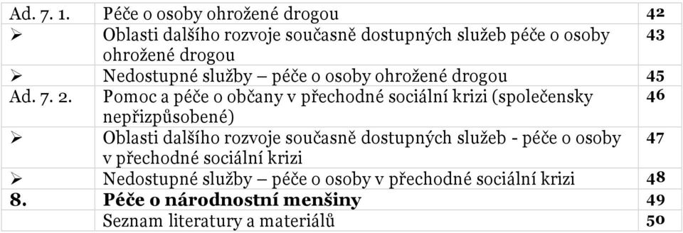 Nedostupné služby péče o osoby ohrožené drogou 45 Ad. 7. 2.