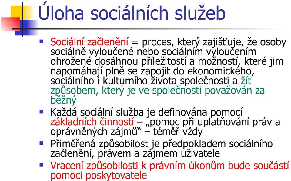 společnosti považován za běžný Každá sociální služba je definována pomocí základních činností pomoc při uplatňování práv a oprávněných zájmů téměř