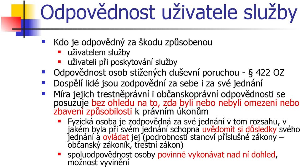 omezeni nebo zbaveni způsobilosti k právním úkonům Fyzická osoba je zodpovědná za své jednání v tom rozsahu, v jakém byla při svém jednání schopna uvědomit si důsledky