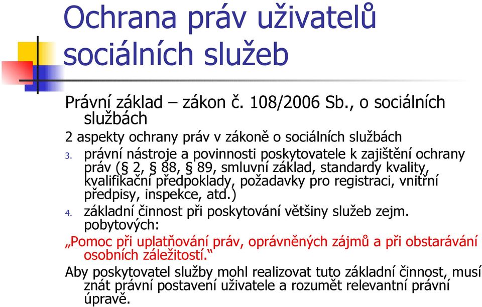 registraci, vnitřní předpisy, inspekce, atd.) 4. základní činnost při poskytování většiny služeb zejm.