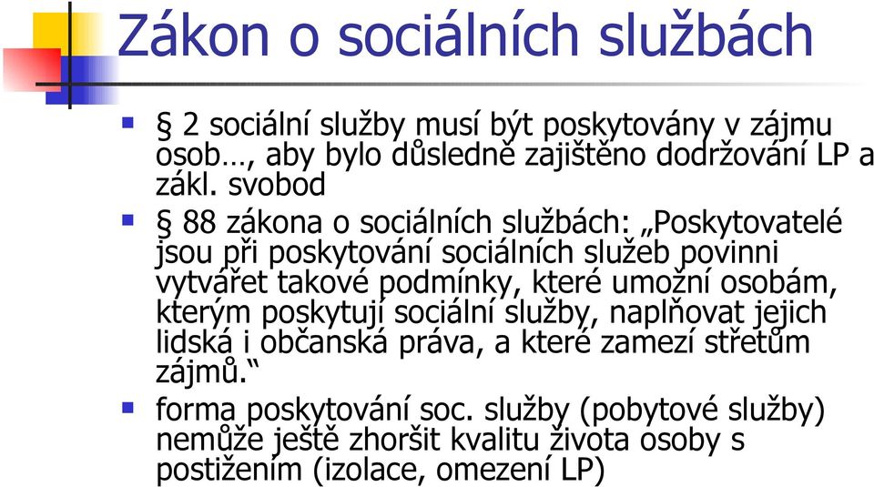 podmínky, které umožní osobám, kterým poskytují sociální služby, naplňovat jejich lidská i občanská práva, a které zamezí