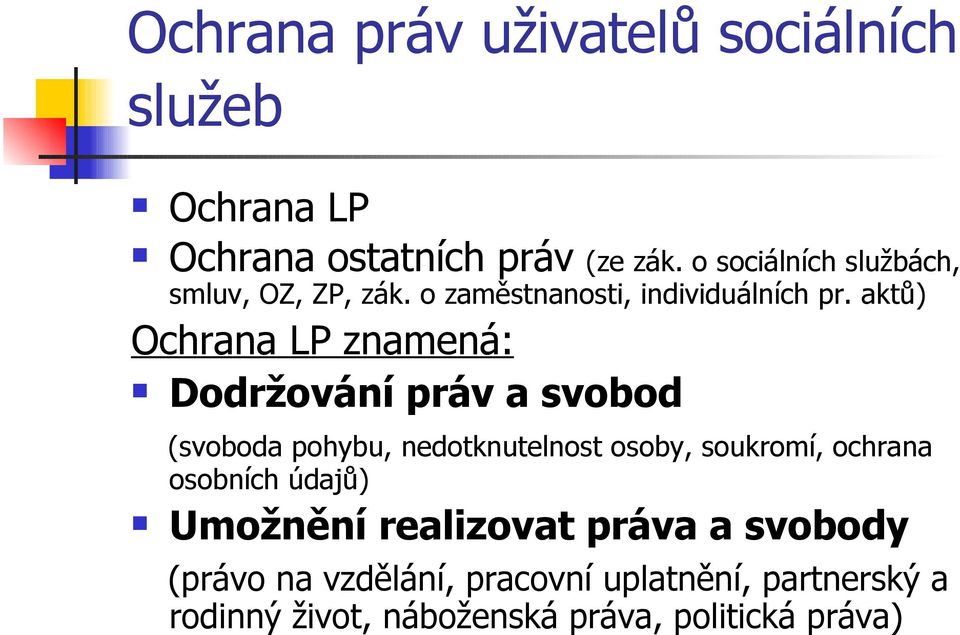 aktů) Ochrana LP znamená: Dodržování práv a svobod (svoboda pohybu, nedotknutelnost osoby, soukromí,