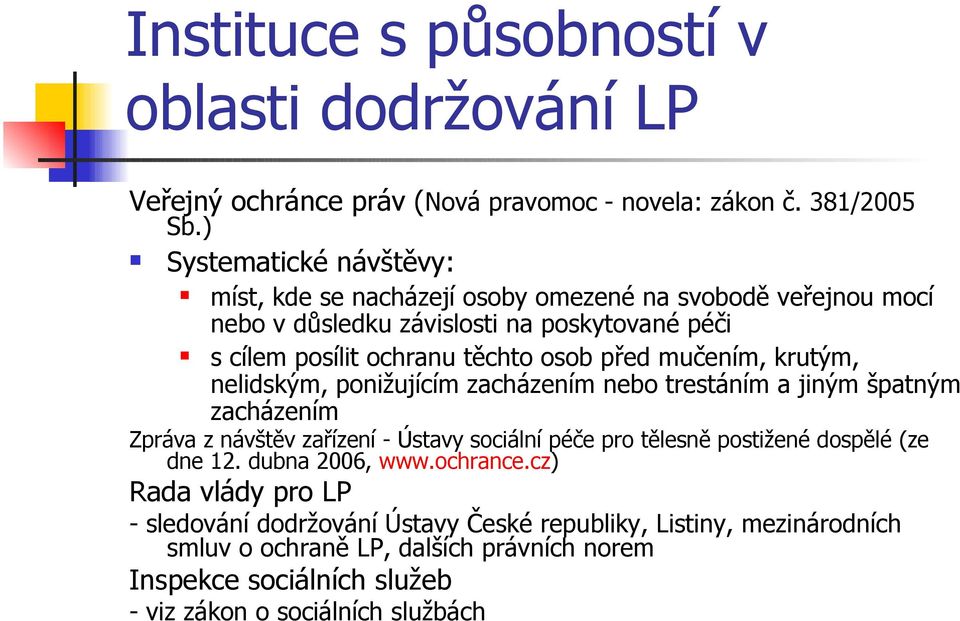 před mučením, krutým, nelidským, ponižujícím zacházením nebo trestáním a jiným špatným zacházením Zpráva z návštěv zařízení - Ústavy sociální péče pro tělesně postižené