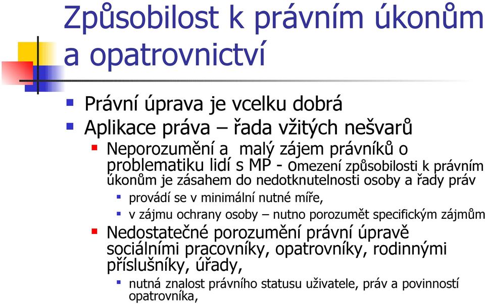 provádí se v minimální nutné míře, v zájmu ochrany osoby nutno porozumět specifickým zájmům Nedostatečné porozumění právní úpravě