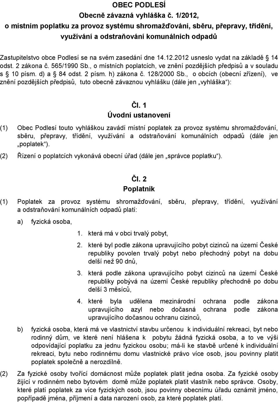 2 zákona č. 565/1990 Sb., o místních poplatcích, ve znění pozdějších předpisů a v souladu s 10 písm. d) a 84 odst. 2 písm. h) zákona č. 128/2000 Sb.