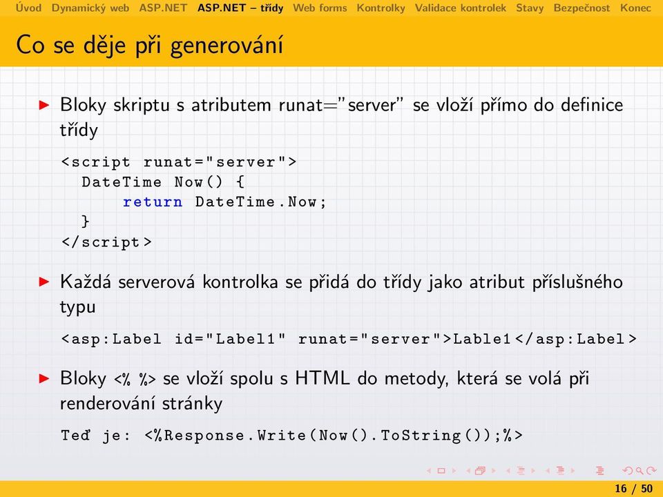 Now ; } </ script > Každá serverová kontrolka se přidá do třídy jako atribut příslušného typu <asp : Label id="