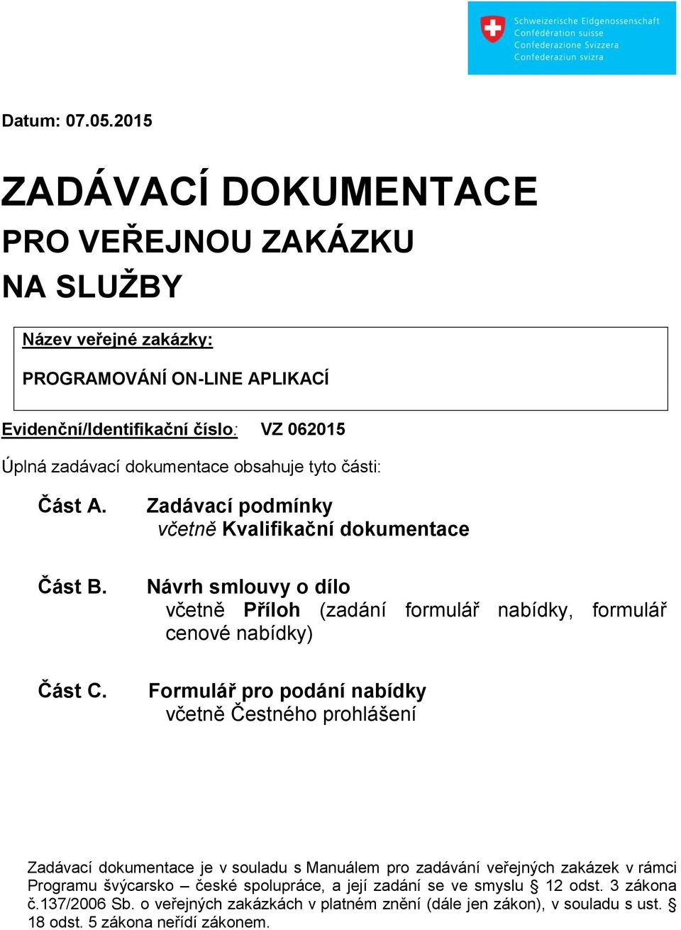 obsahuje tyto části: Část A. Zadávací podmínky včetně Kvalifikační dokumentace Část B.