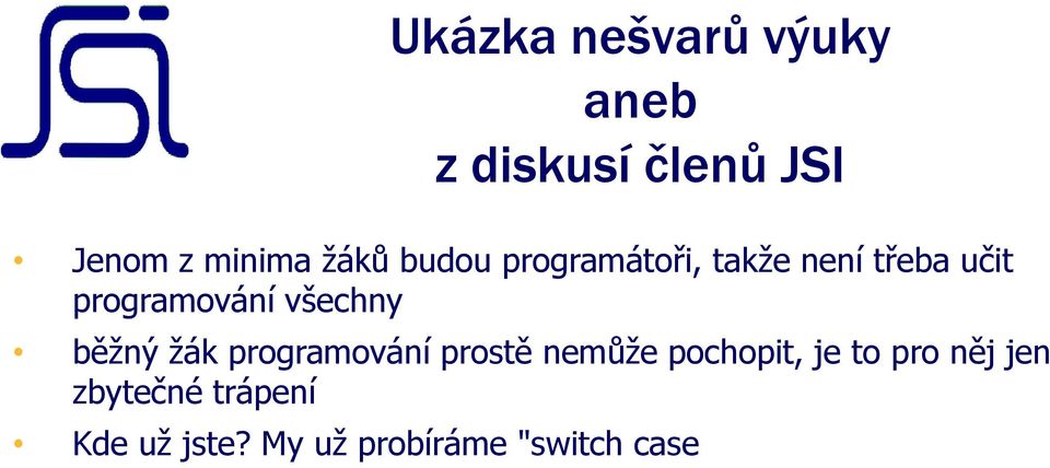 všechny běžný žák programování prostě nemůže pochopit, je to