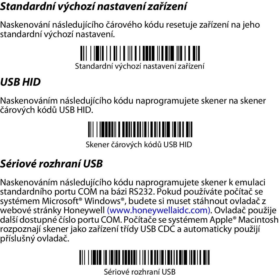 Sériové rozhraní USB Skener čárových kódů USB HID Naskenováním následujícího kódu naprogramujete skener k emulaci standardního portu COM na bázi RS232.